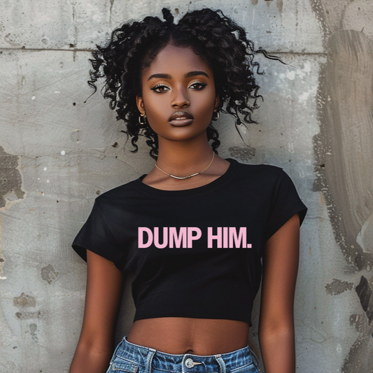 Dump Him Crop T-Shirt